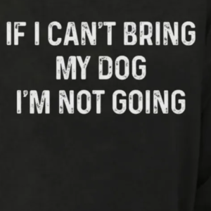 If I Can’t Bring My Dog I’m Not Going