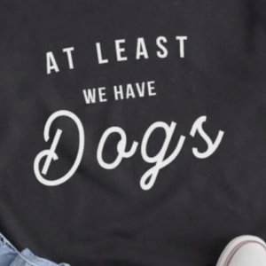 At Least We Have Dogs