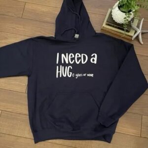 I Need A Hug & Wine