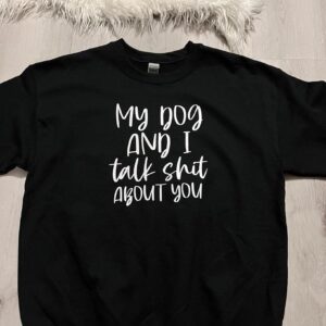 My Dog And I Talk Shit About You