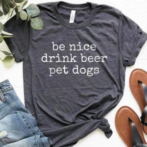 Be Nice, Drink Beer, Pet Dogs