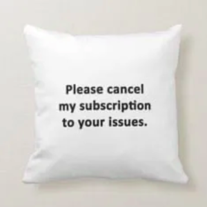 Please Cancel My Subscription To Your Issues