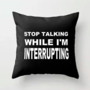 Stop Talking While I’m Interrupting