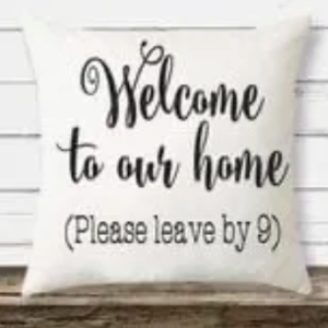 Welcome To Our Home (Please Leave By 9)