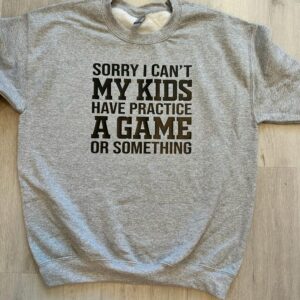 Sorry I Cant, My Kids Have Practice