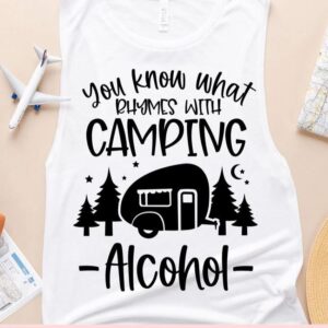 You know what rhymes with camping - Alcohol -